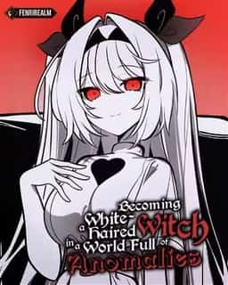 Becoming a White-Haired Witch in a World Full of Anomalies