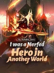 I was a Nerfed Hero in Another World novel cover