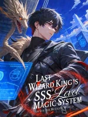 Last Wizard King's SSS-Level Magic system in Modern World novel cover