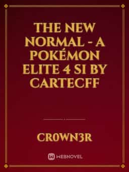 The New Normal - A Pokémon Elite 4 SI by CartecFF