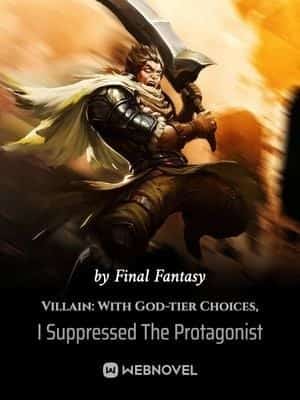 Villain: With God-tier Choices, I Suppressed The Protagonist novel cover