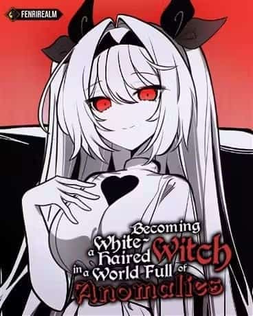 Becoming a White-Haired Witch in a World Full of Anomalies