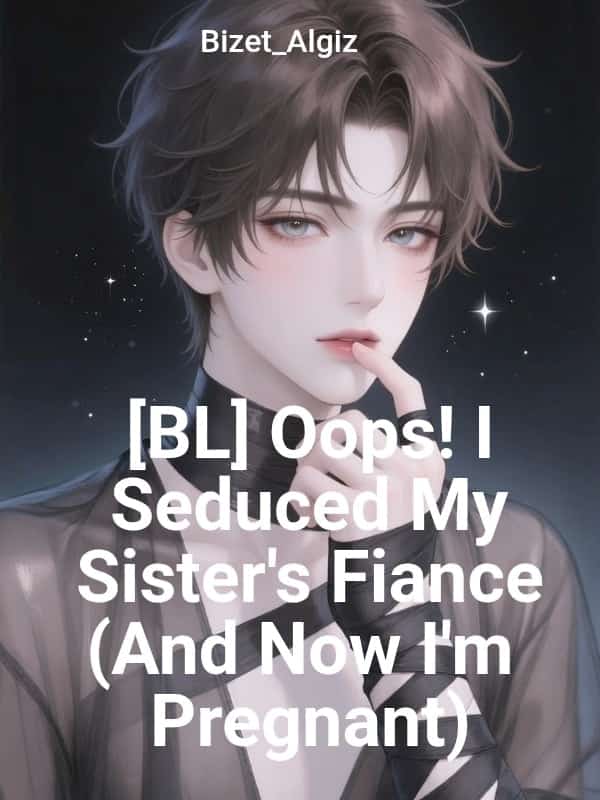 [BL] Oops! I Seduced My Sister's Fiance (And Now I'm Pregnant)