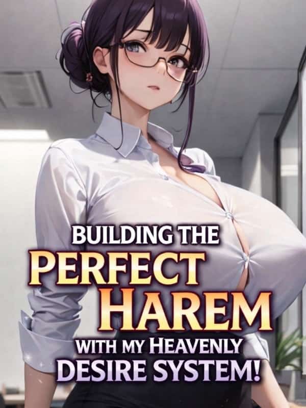 Building The Perfect Harem With My Heavenly Desire System novel cover