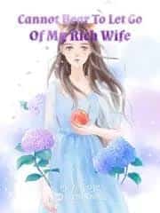 Cannot Bear To Let Go Of My Rich Wife