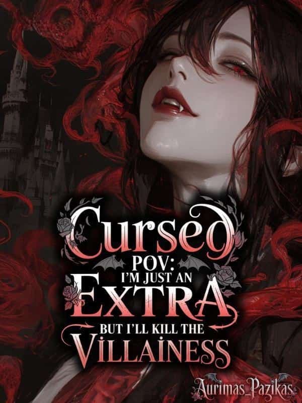 Cursed POV: I'm Just an Extra, But I'll Kill the Villainess