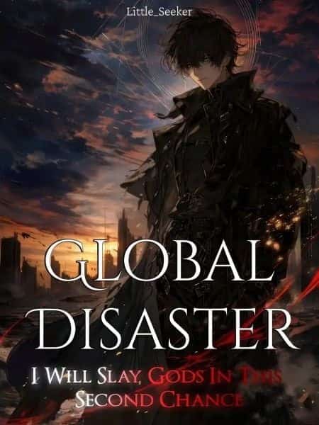 Global Disaster: I Will Slay Gods In This Second Chance! novel cover