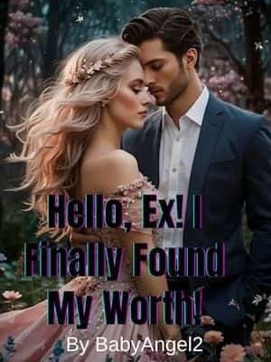 Hello, Ex! I Finally Found My Worth! novel cover