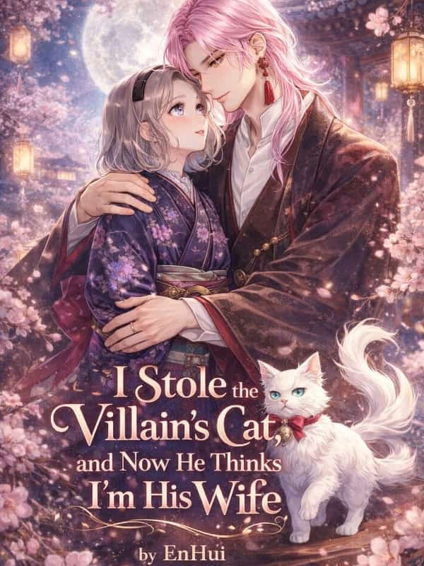 I Stole the Villain's Cat, and Now He Thinks I'm His Wife novel cover
