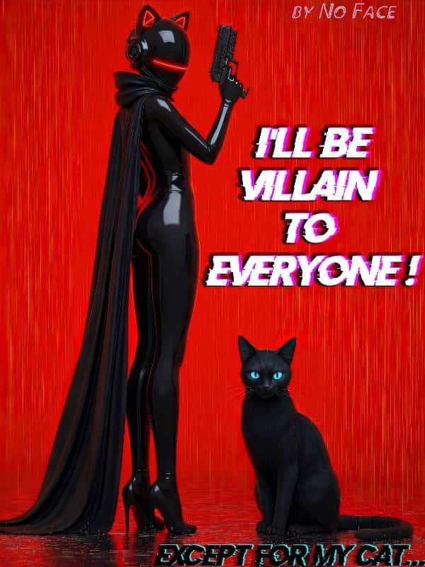 I'll Be Villain to Everyone! Except for my Cat... novel cover