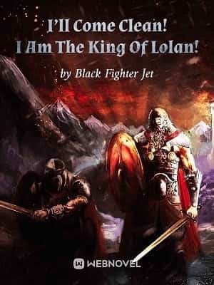 I'll Come Clean! I Am The King Of Lolan! novel cover