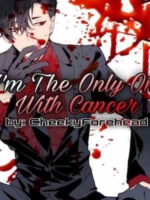 I'm The Only One With Cancer