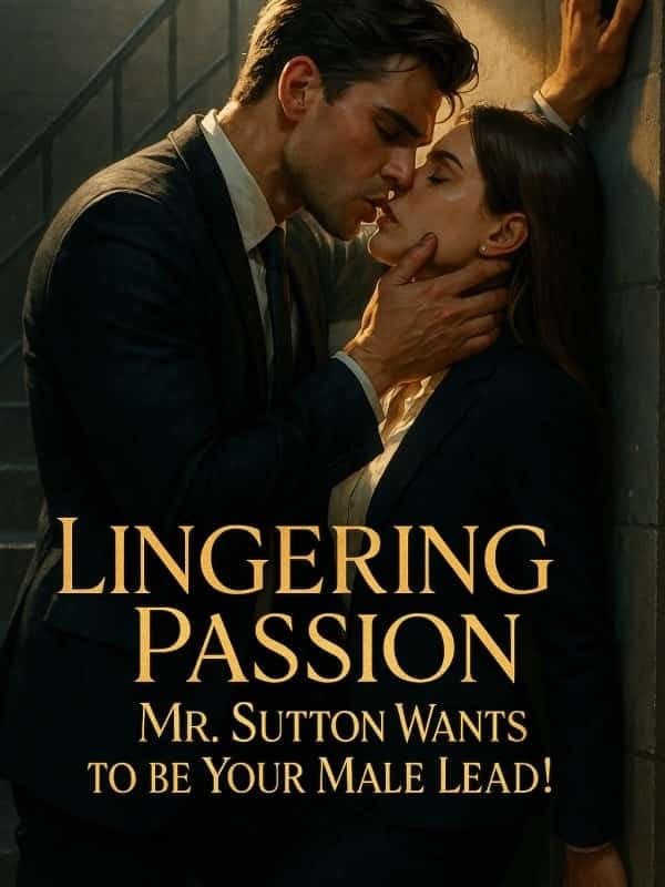 Lingering Passion: Mr. Sutton Wants to be Your Male Lead! novel cover