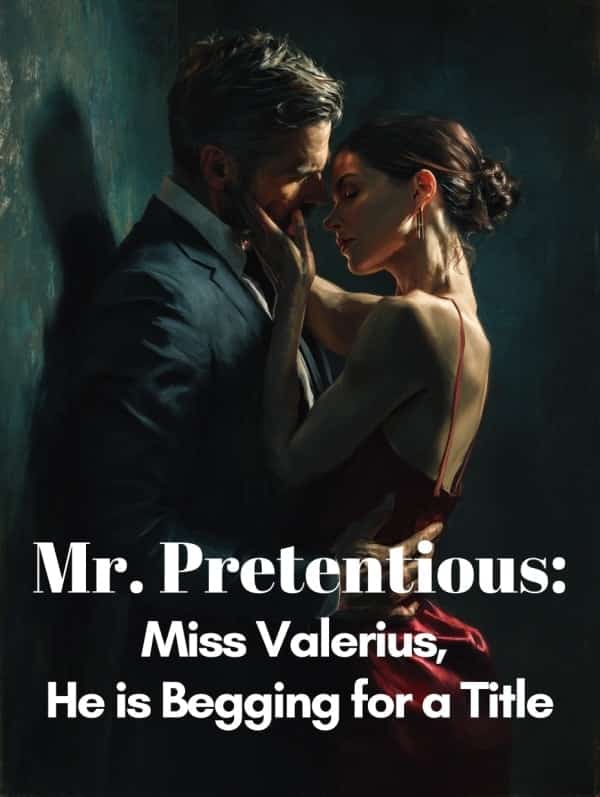 Mr. Pretentious: Miss Valerius, He is Begging for a Title novel cover