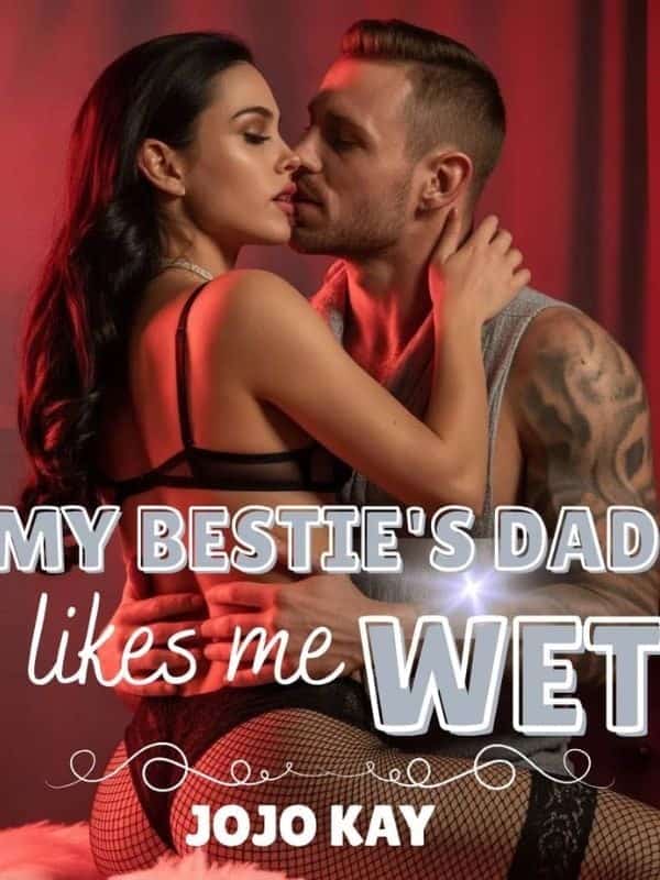 My Bestie's Dad Likes Me Wet novel cover