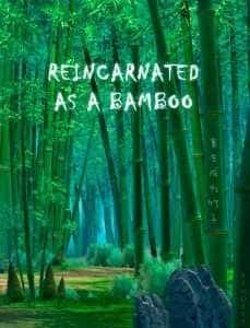 Reincarnated as A Bamboo