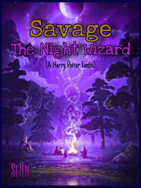 Savage: The Night Wizard - (A Harry Potter Fanfic) novel cover