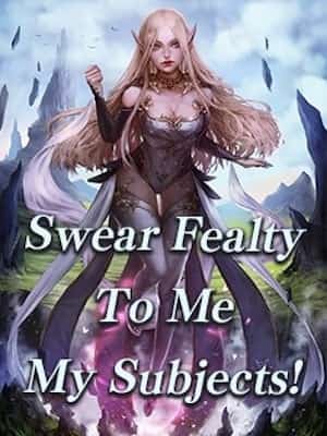 Swear Fealty To Me, My Subjects! novel cover