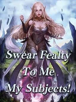 Swear Fealty To Me, My Subjects! novel cover