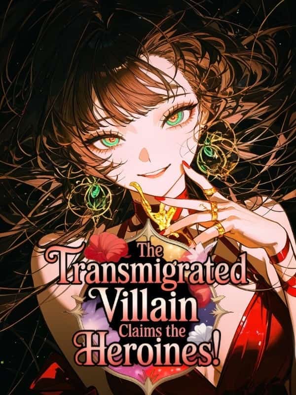 The Transmigrated Villain Claims the Heroines! novel cover