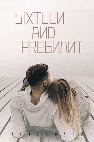 Sixteen And Pregnant
