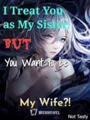 I Treat You as My Sister, But You Want to be My Wife?! novel cover