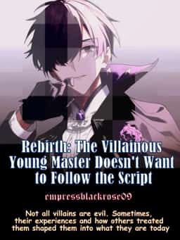 Rebirth: The Villainous Young Master Doesn't Want to Follow the Script