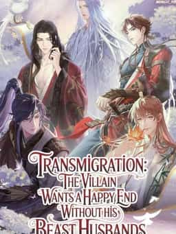 Transmigration:The Villain Wants A Happy End Without His BeastHusbands