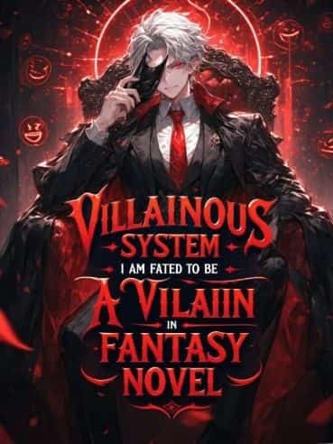 VILLAINOUS SYSTEM: I am fated to be a villain in fantasy novel