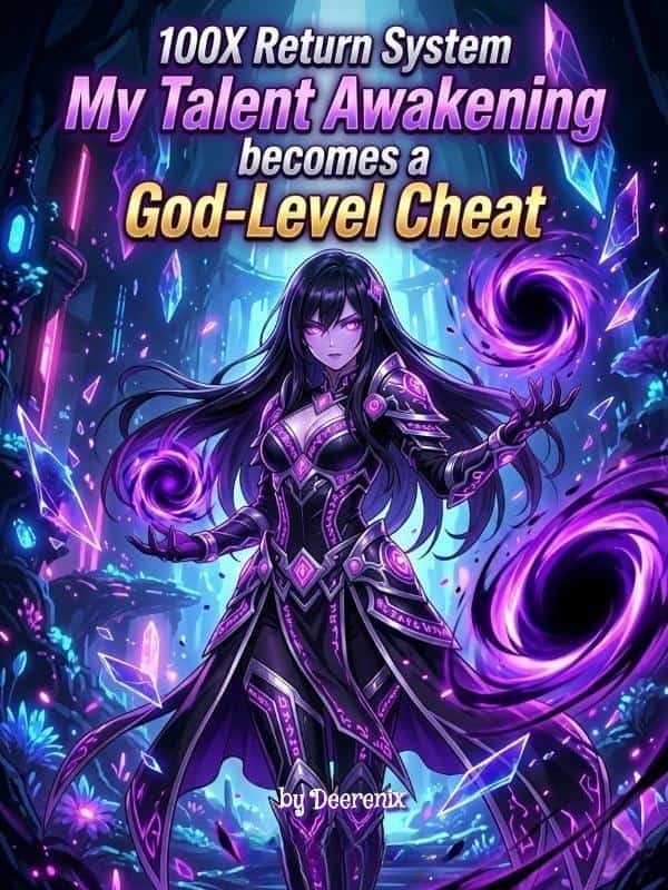 100X Return System: My Talent Awakening Becomes a God-Level Cheat novel cover