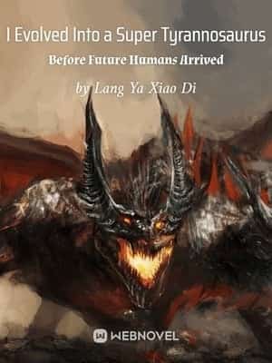 I Evolved Into a Super Tyrannosaurus Before Future Humans Arrived novel cover