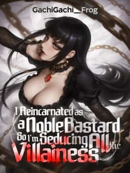 I Reincarnated as a Noble Bastard, So I'm Seducing All the Villainess novel cover