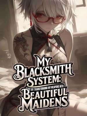 My Blacksmith System: Transforming my Weapons into Beautiful Maidens novel cover