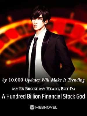 My Ex Broke My Heart, But I'm A Hundred Billion Financial Stock God novel cover