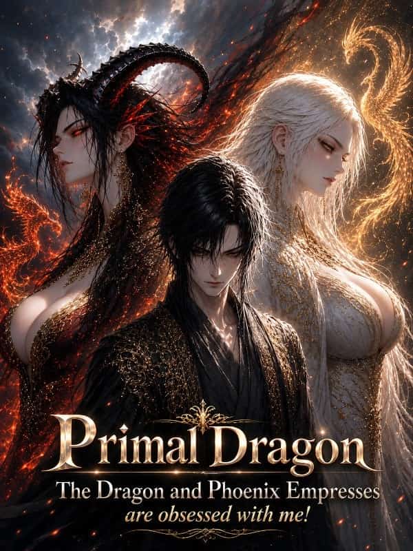 Primal Dragon: The Dragon and Phoenix Empresses are Obsessed with Me! novel cover