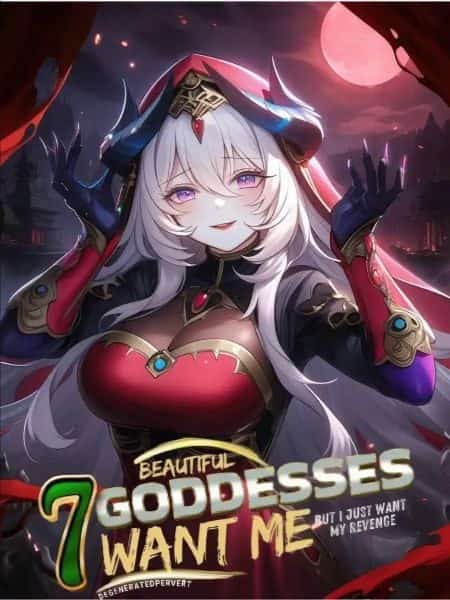 Seven Beautiful Goddesses Want Me, But I Just Want My Revenge novel cover