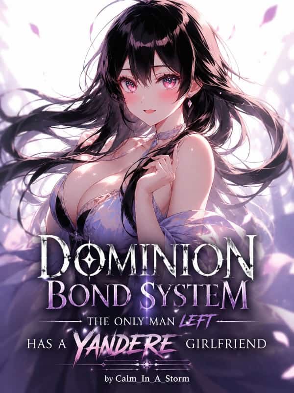 Dominion Bond System: The Only Man Left Has A Yandere Girlfriend