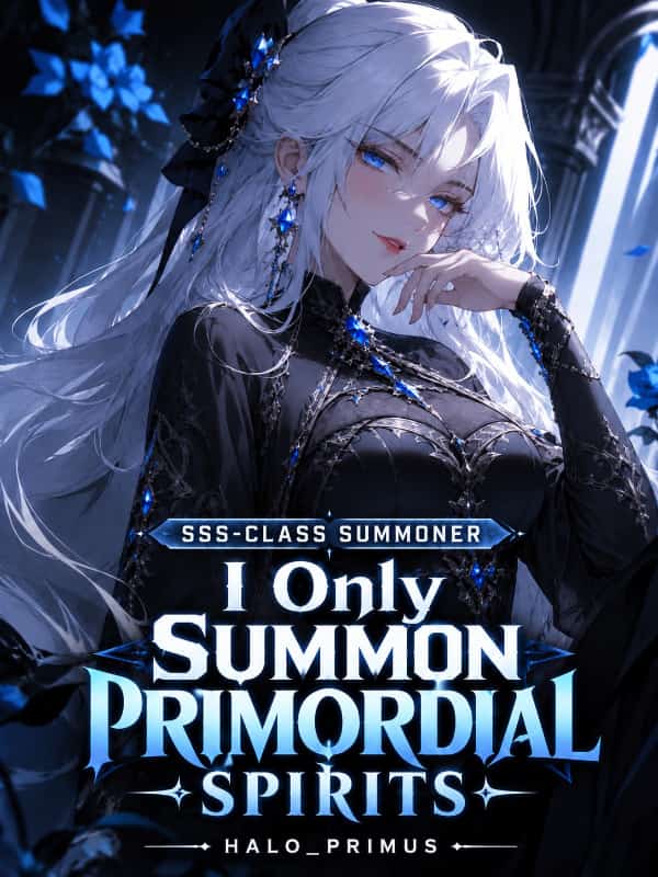 SSS-Class Summoner: I only Summon Primordial Spirits